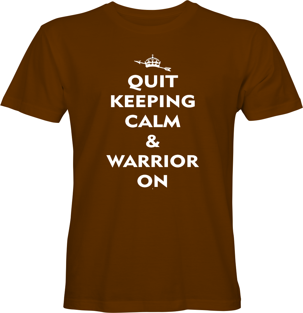 Quit Keeping Calm & Warrior On T-shirt Design by True Descendants Trading Company